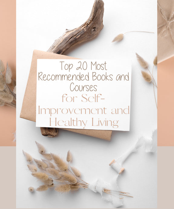 Top 20 Most Recommended Books and Courses for Self-Improvement and Healthy Living